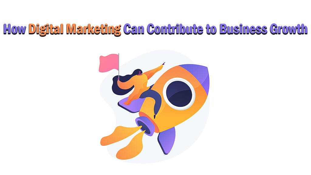 How Digital Marketing Can Contribute to Business Growth