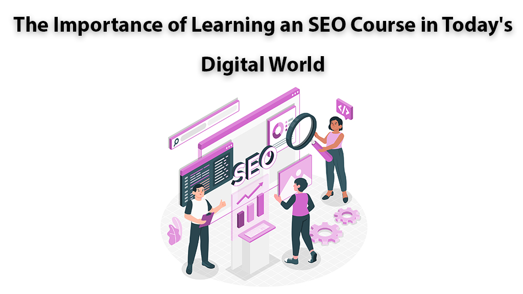 The Importance of Learning an SEO Course in Today's Digital World